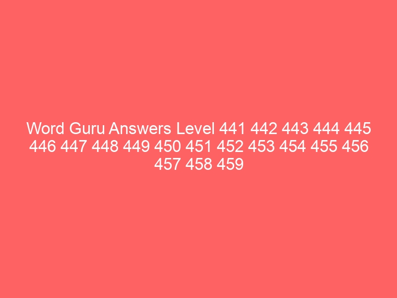 Word Guru Answers Level 441 442 443 444 445 446 447 448 449 450 451 452 453 454 455 456 457 458 459 460 – LevelStuck.com